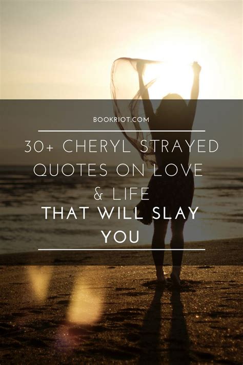 30+ Cheryl Strayed Quotes On Love and Life That Will Slay You