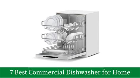 7 Best Commercial Dishwasher for Home Use: Dishwasher Reviews and Features