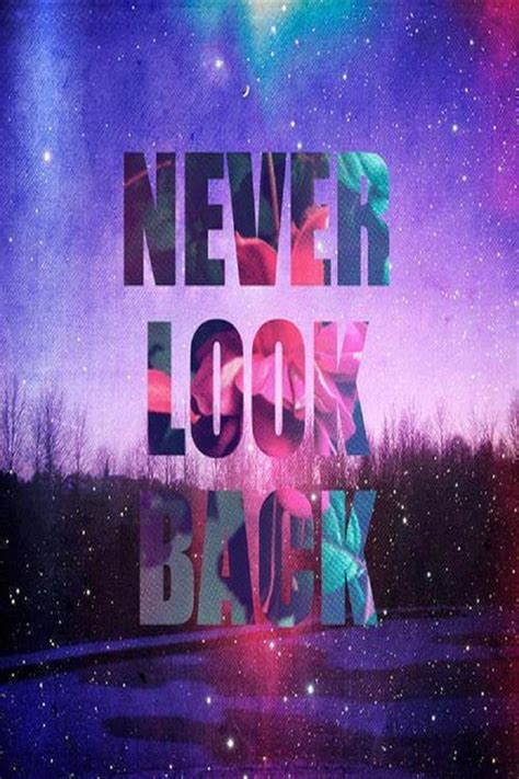 Never Look Back Pictures, Photos, and Images for Facebook, Tumblr, Pinterest, and Twitter