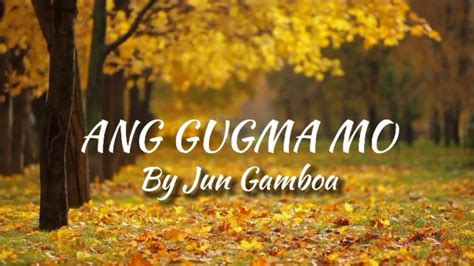 ANG GUGMA MO - By Jun Gamboa ( Lyrics video) - YouTube