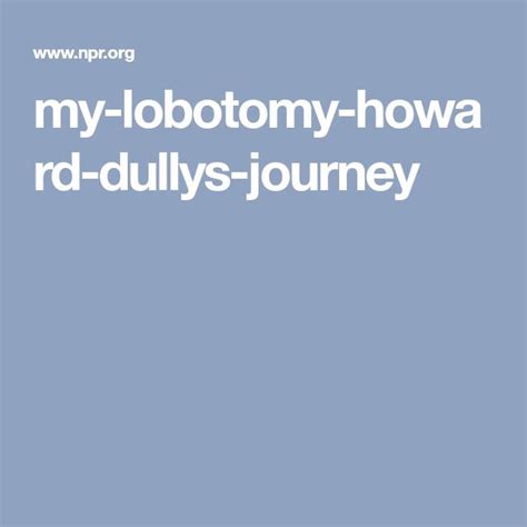 'My Lobotomy': Howard Dully's Journey | Lobotomy, Journey, 12 year old boy