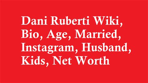 Dani Ruberti Wiki, Bio, Age, Married, Husband, Kids, Net Worth