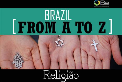 Brazil from A to Z: Religião (Religion) - Brazilian Experience