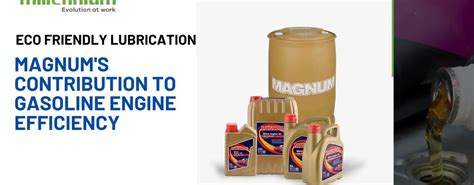 Eco Friendly Lubrication: Magnum's Contribution to Gasoline Engine ...