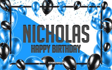 Download wallpapers Happy Birthday Nicholas, Birthday Balloons ...