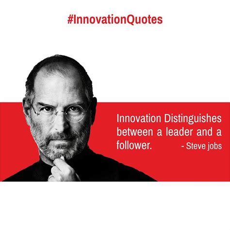 Innovation Quotes: Innovation Distinguishes between a leader and a follower. - Steve jobs ...