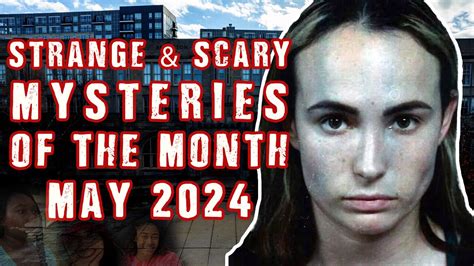 STRANGE & SCARY Mysteries of The Month - May 2024