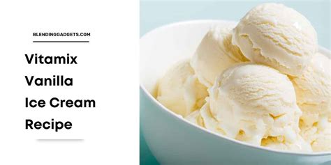 The Secret To A Perfect Vitamix Vanilla Ice Cream Recipe