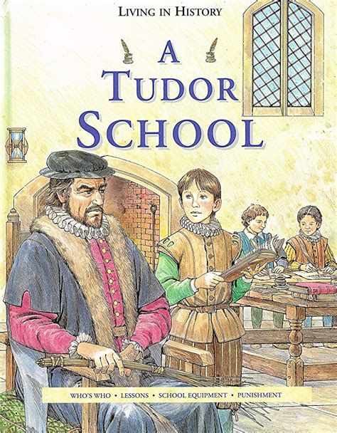 A Tudor School : Who's Who , Lessons , School Equipment , Punishment : Living In History : by ...