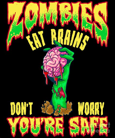 Funny Zombies Eat Brains Dont Worry Youre Safe Digital Art by The ...