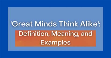 ‘Great Minds Think Alike’: Definition, Meaning, and Examples