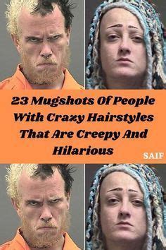 23 mugshots of people with crazy hairstyles that are creepy and ...