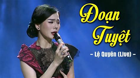 Đoạn Tuyệt - Lệ Quyên (Live) | Liveshow Lệ Quyên 2019 MV HD - YouTube