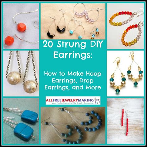 20 Strung DIY Earrings: How to Make Hoop Earrings, Drop Earrings, and More ...