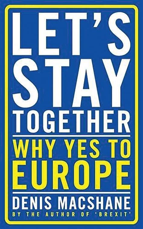 Let's Stay Together: Why Yes to Europe: Denis MacShane: I.B. Tauris