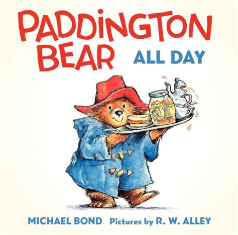 Paddington Bear All Day Board Book by Michael Bond, R. W Alley, Board Book | Barnes & Noble®