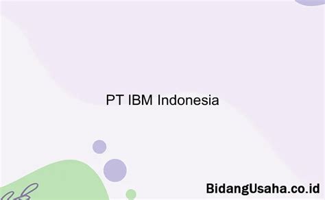 PT IBM Indonesia: Info Gaji, Tunjangan, Benefit, Slip Gaji, dan Profile - BidangUsaha