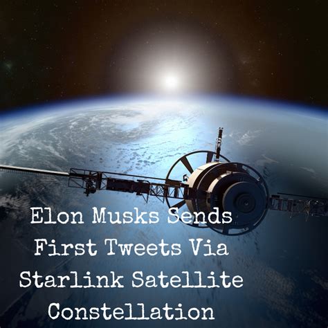 Elon Musks Sends First Tweets Via Starlink Satellite Constellation » HG