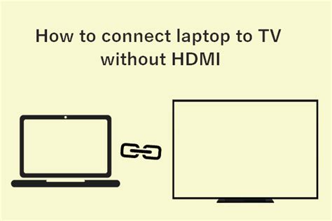 How To Connect Laptop To TV Without An HDMI Cable - MiniTool