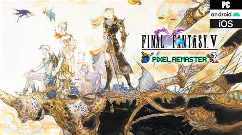 Análisis Final Fantasy V Pixel Remaster, una versión fantástica de todo ...