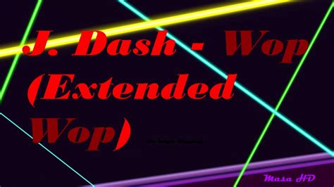 J. Dash - Wop (Extended Wop) -HD- - YouTube