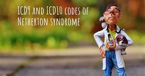 ICD10 code of Netherton syndrome and ICD9 code