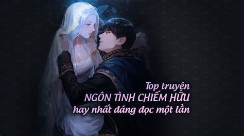 Top 25+ Truyện Ngôn Tình Chiếm Hữu Cao Hay Nhất