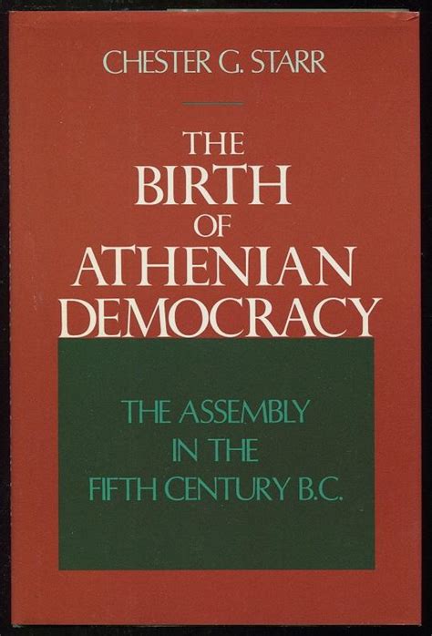 The Birth of Athenian Democracy; The Assembly in the Fifth Century B.C. by Starr, Chester G ...