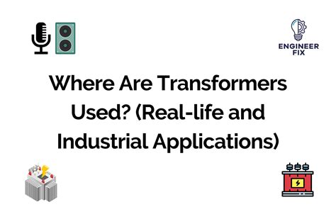 Where Are Transformers Used? (Real-life and Industrial Applications ...