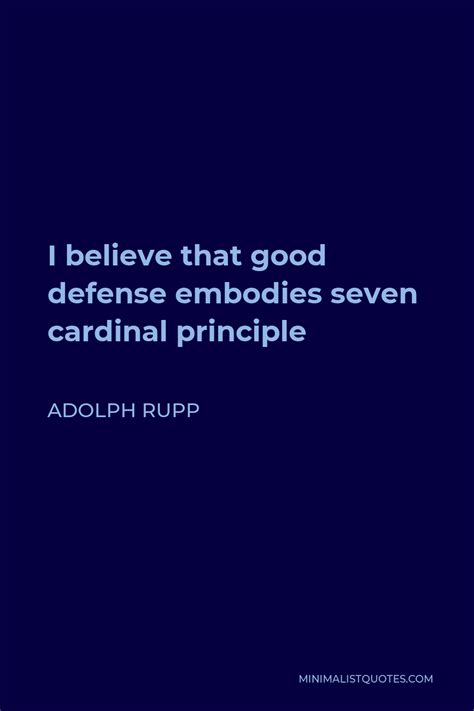 Adolph Rupp Quote: I believe that good defense embodies seven cardinal ...