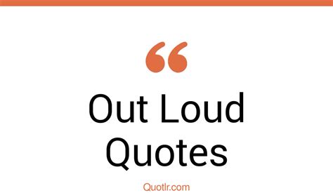 The 45+ Out Loud Quotes Page 5 - ↑QUOTLR↑