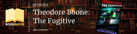 Theodore Boone: The Fugitive (Review-Quotes) by John Grisham