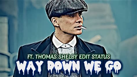 WAY DOWN WE GO FT. THOMAS SHELBY | WAY DOWN WE GO X THOMAS SHELBY EDIT STATUS | 4K UHD - YouTube