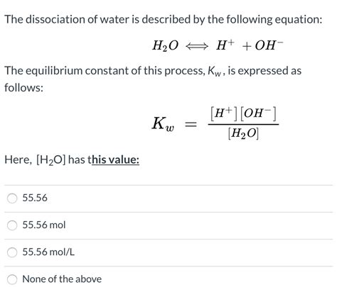 Solved The dissociation of water is described by the | Chegg.com