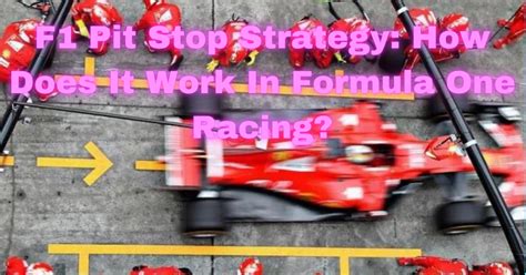 F1 Pit Stop Strategy: How Does It Work In Formula One Racing?