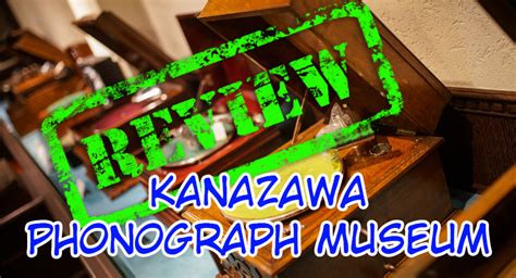 Kanazawa Phonograph Museum - Kz, Japan - Ready Steady Travel