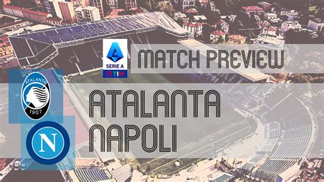 Atalanta vs Napoli: Serie A Preview, Potential Lineups & Prediction