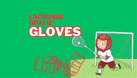 Lacrosse Goalie Gloves: The Ultimate Guide for Protection and ...