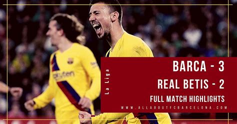 FC Barcelona vs Real Betis Highlights Video | Barca - 3, Real Betis - 2