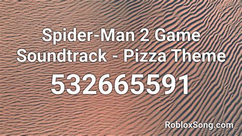 Spider-Man 2 Game Soundtrack - Pizza Theme Roblox ID - Roblox music codes