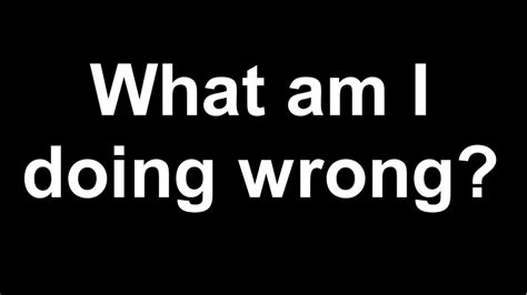 What Am I Doing Wrong? - (Update Video, Future Uploads, Need Feedback & More!) - YouTube