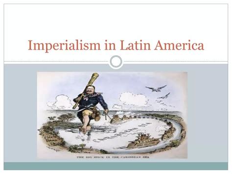 PPT - Imperialism in Latin America PowerPoint Presentation, free download - ID:2792116