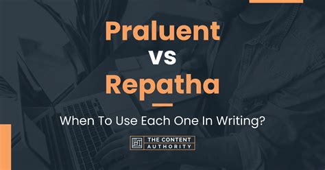 Praluent vs Repatha: When To Use Each One In Writing?