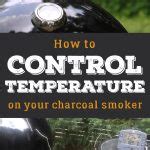 How to Control Temperature on Your Charcoal Smoker - Smoked BBQ Source