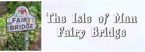 The Isle Of Man Fairy Bridge - Celtic Nations Magazine