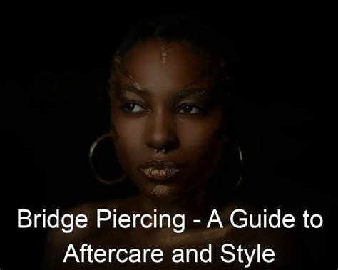 Bridge Piercing - A Guide To Aftercare And Style