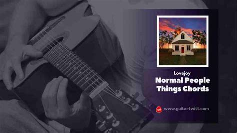 Normal People Things Chords By Lovejoy - Guitartwitt