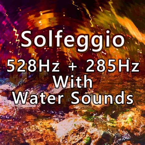 Solfeggio 528 Hz + 285 Hz Tones With Water Sounds | Harmony Of The Mind