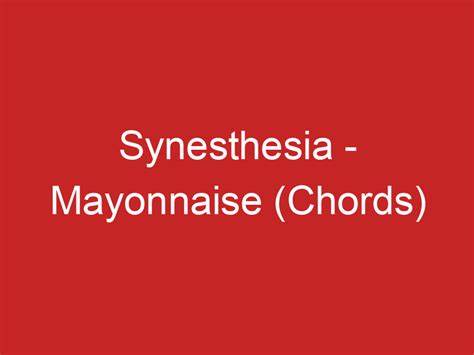 Synesthesia – Mayonnaise (Chords)