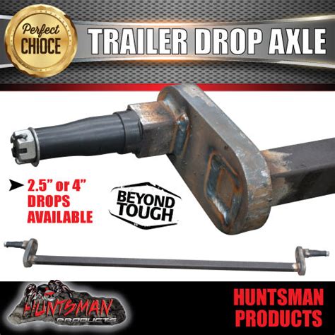 TRAILER DROP AXLE. 40MM SOLID AXLE WITH 2.5 OR 4" DROP. BOAT CARAVAN ...